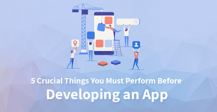 Crucial Things You Must Perform Before Developing an App