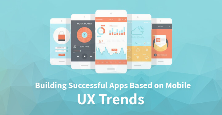 Building Successful Apps Based on Mobile UX Trends