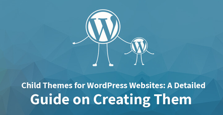 Child Themes for WordPress Websites A Detailed Guide on Creating Them