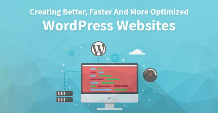 Creating Better Faster And More Optimized WordPress Websites