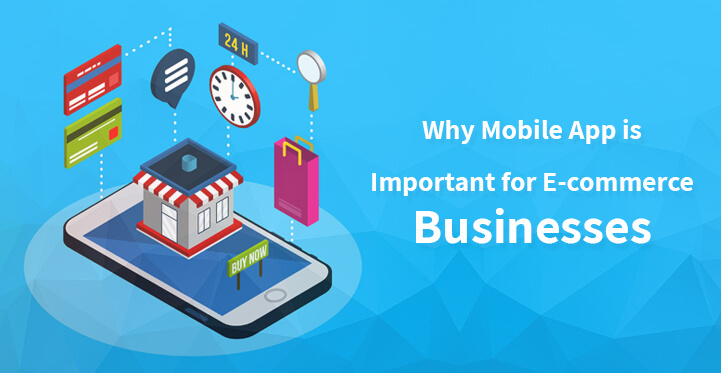 Why Mobile App is Important for E-commerce Businesses