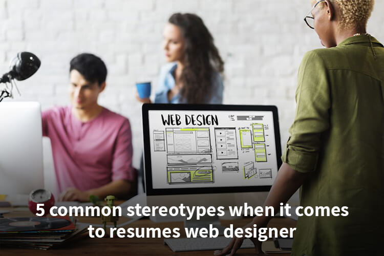 5 common stereotypes when it comes to resumes web designer