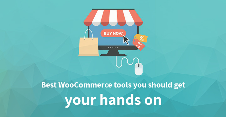 Best WooCommerce Tools You Should Get Your Hands On