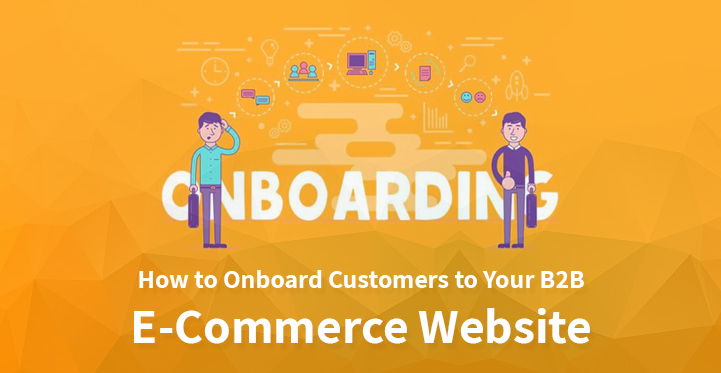 How to Onboard Customers to Your B2B eCommerce Website