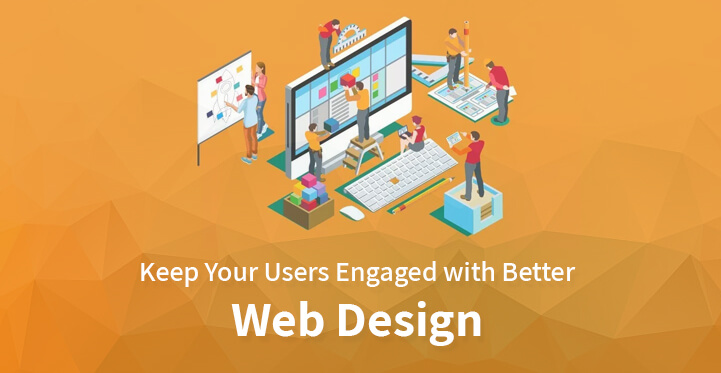 Keep Your Users Engaged with Better Web Design