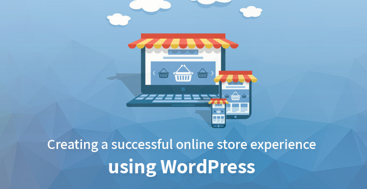 Creating a Successful Online Store Experience Using WordPress