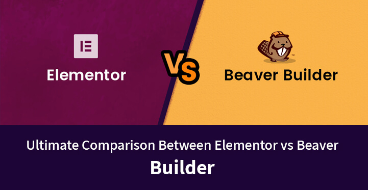 Ultimate Comparison Between Elementor vs Beaver Builder