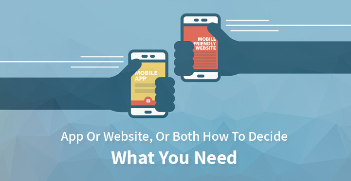 App Or Website Or Both: How To Decide What You Need