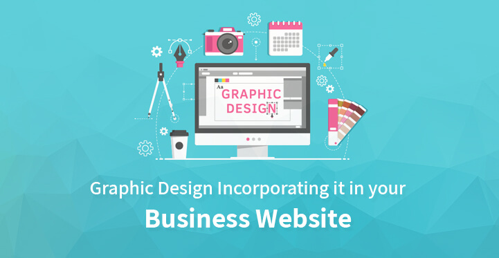 Graphic Design: Incorporating it in your Business Website