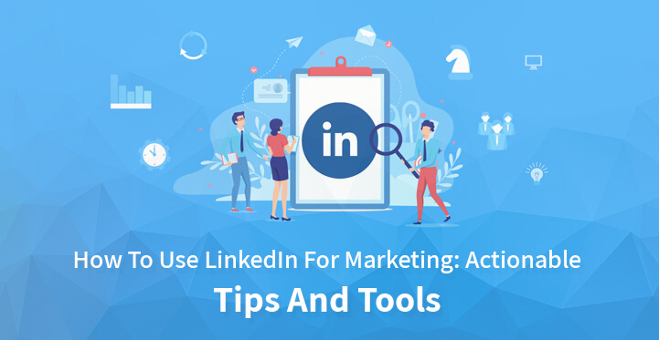 use LinkedIn for marketing