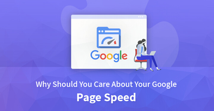Why Should You Care About Your Google Page Speed