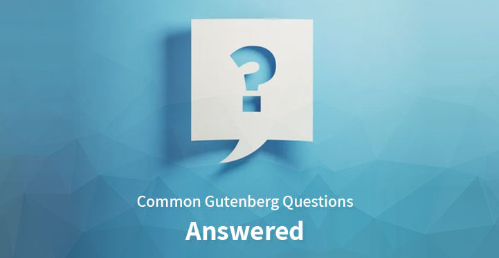 Common Gutenberg Questions Answered serve as FAQ for Customers