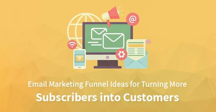 7 Email Marketing Funnel Ideas for Turning More Subscribers into Customers