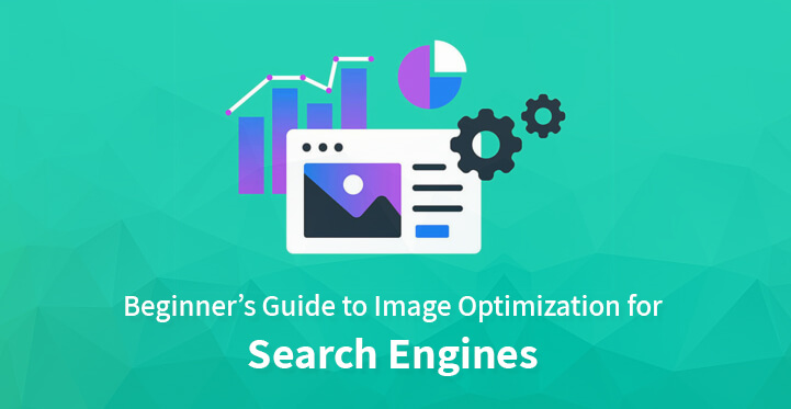 Beginner’s Guide to Image Optimization for Search Engines