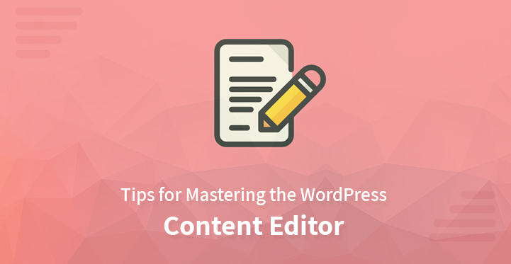 Tips for Mastering the WordPress Content Editor