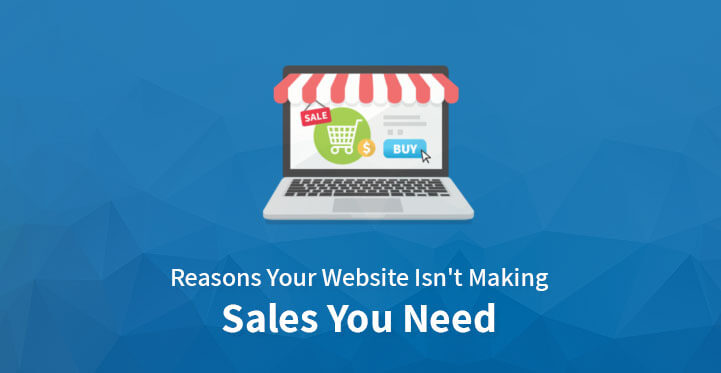 Reasons Your Website Isn't Making Sales You Need