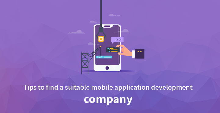 Tips to Find a Suitable Mobile Application Development Company?