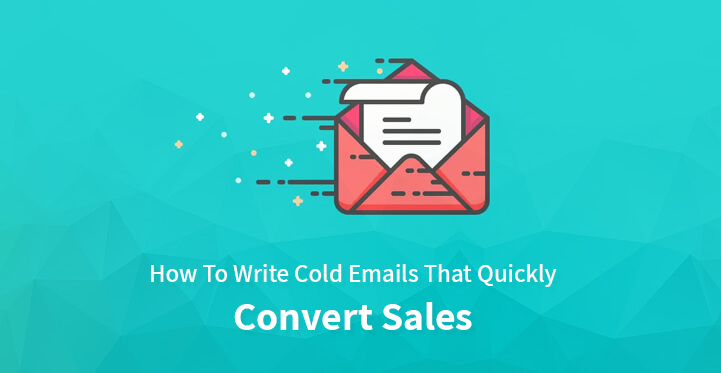 How To Write Cold Emails That Quickly Convert Sales?