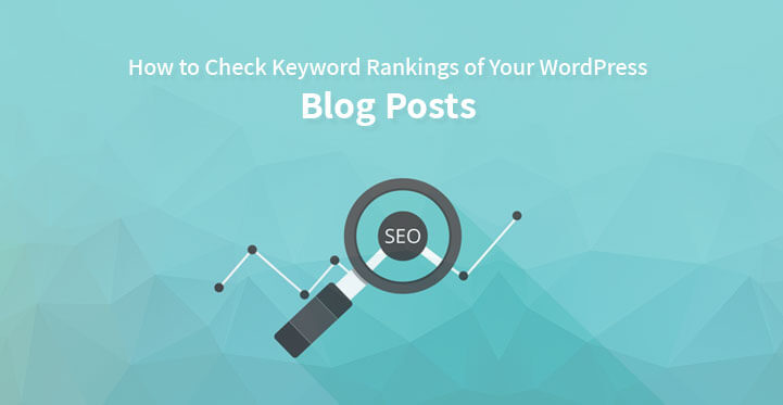 How to Check Keyword Rankings of Your WordPress Blog Posts?