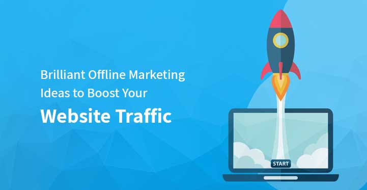 Brilliant Offline Marketing Ideas to Boost Your Website Traffic