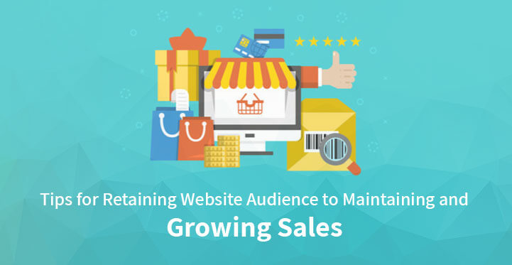 Tips for Retaining Website Audience to Maintaining and Growing Sales
