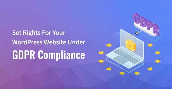 Things To Set Rights For Your WordPress Website Under GDPR Compliance