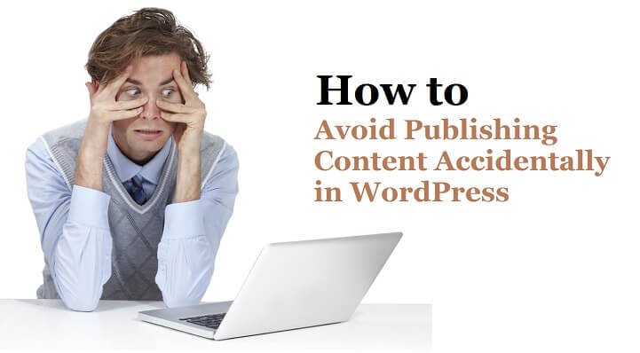 How to Avoid Publishing Content Accidentally in WordPress