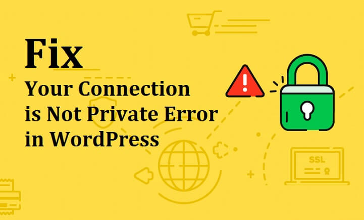 Ways to Fix Your Connection is Not Private Error in WordPress