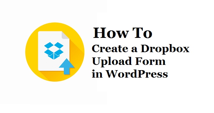 How to Create a Dropbox Upload Form in WordPress Website