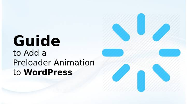 Step By Step Guide To Add A Preloader Animation To Wordpress