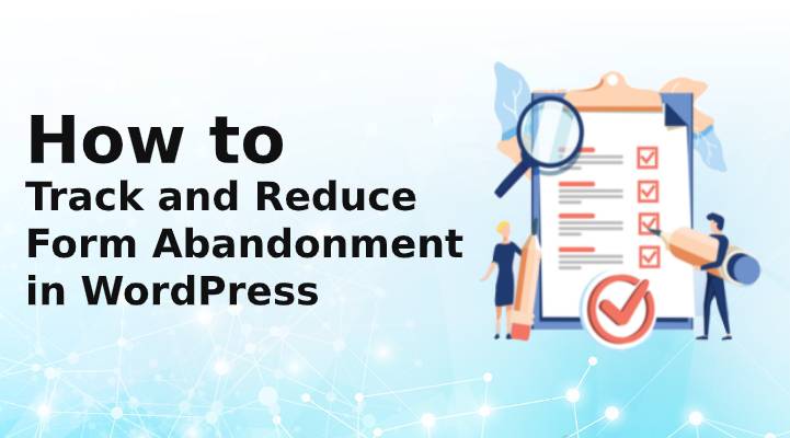 How to Track and Reduce Form Abandonment in WordPress