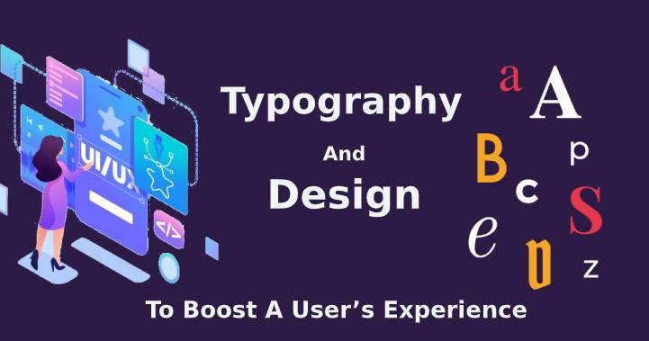How To Use Typography And Design To Boost A User’s Experience