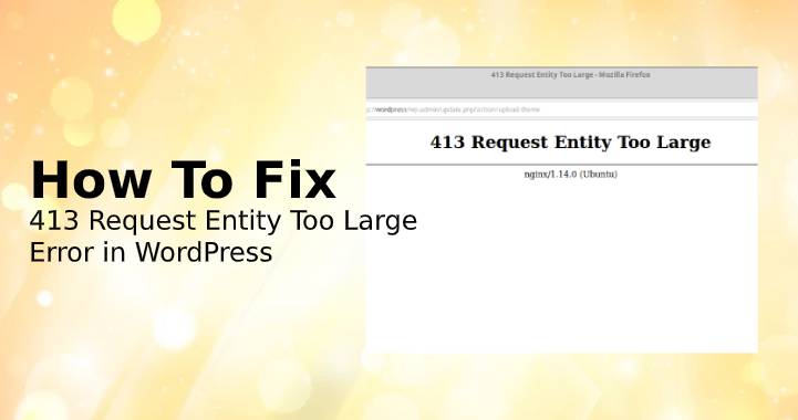 How To Fix ‘413 Request Entity Too Large’ Error in WordPress