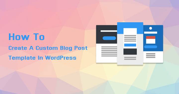 How To Create A Custom Blog Post Template In WordPress