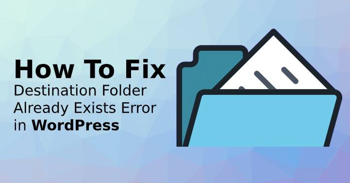 How To Fix ‘Destination Folder Already Exists’ Error in WordPress