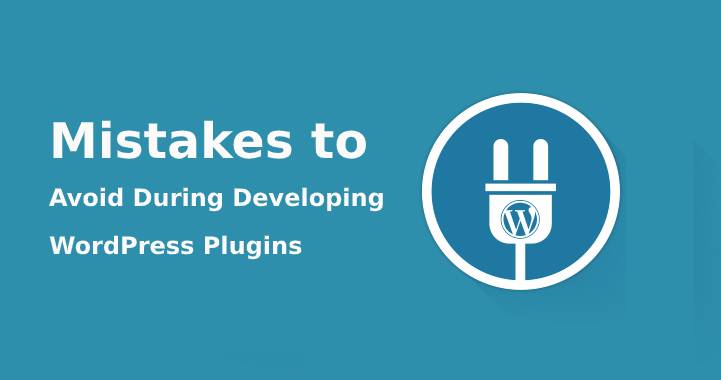 Mistakes to Avoid During Developing WordPress Plugins