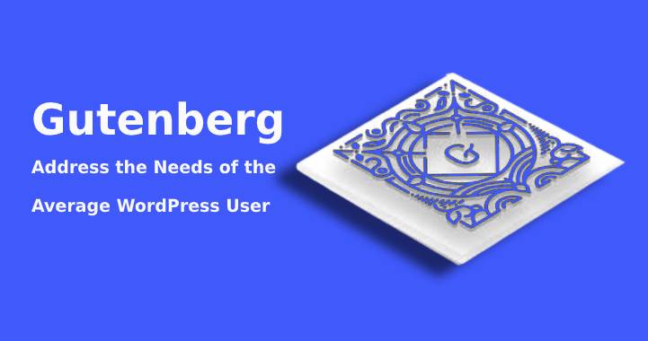 Does Gutenberg Address the Needs of the Average WordPress User?