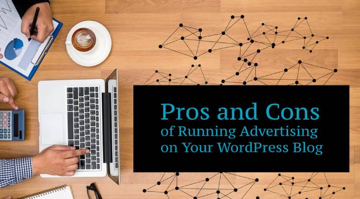 The Pros and Cons of Running Advertising on Your WordPress Blog