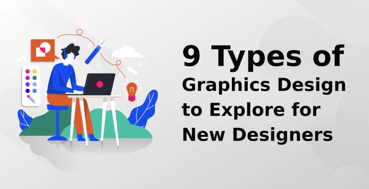 9 Types of Graphics Design to Explore for New Designers