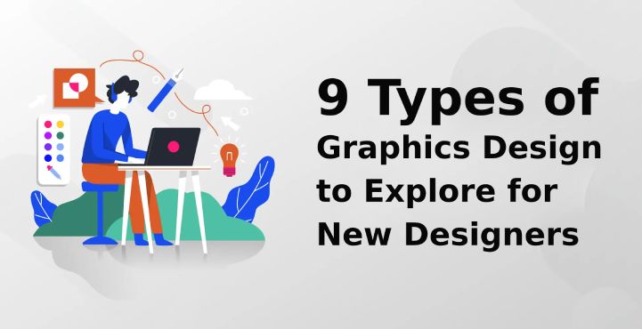 Types of Graphics Design to Explore for New Designers