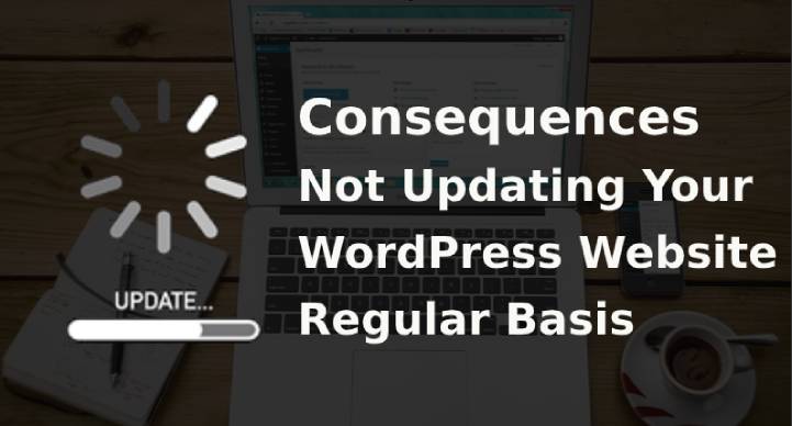 Consequences of Not Updating Your WordPress Website Regular Basis?