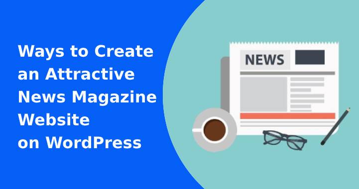 5 Ways to Create an Attractive News & Magazine Website