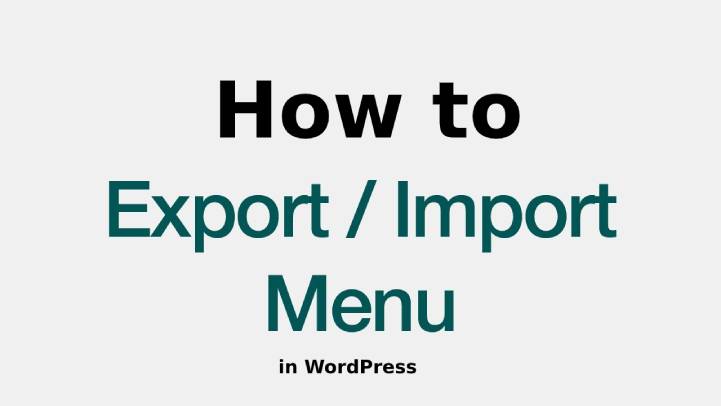 How to Import and Export Navigation Menus in WordPress