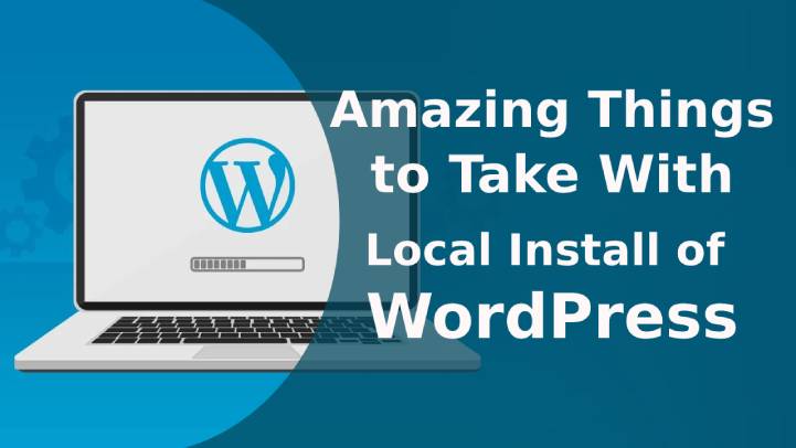 Amazing Things to Take With Local Install of WordPress