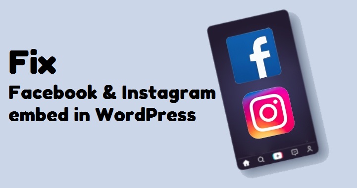 Way to Fix the Facebook and Instagram Embed Issue in WordPress