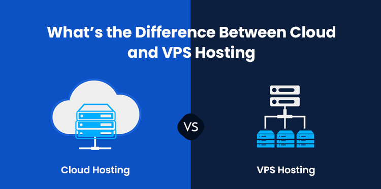 Cloud Hosting vs VPS Hosting