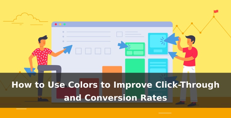 How to Use Colors to Improve Click-Through Rates and Conversion Rates