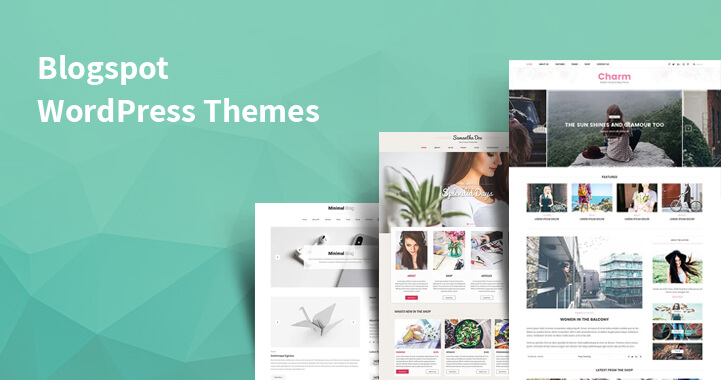 10 WordPress Themes for Blogspot to Blogger and Writers