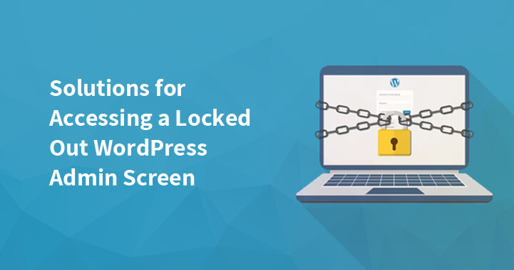 Solutions for Accessing a Locked Out WordPress Admin Screen