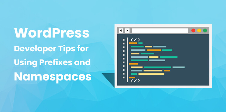 5 WordPress Developer Tips for Using Prefixes and Namespaces